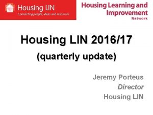 Housing LIN 201617 quarterly update Jeremy Porteus Director
