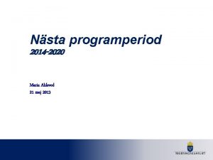 Nsta programperiod 2014 2020 Maria Ahlsved 21 maj