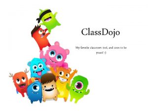 Class Dojo My favorite classroom tool and soon