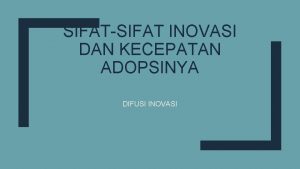 SIFATSIFAT INOVASI DAN KECEPATAN ADOPSINYA DIFUSI INOVASI 5