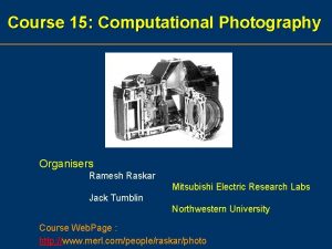 Course 15 Computational Photography Organisers Ramesh Raskar Mitsubishi