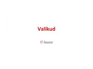 Valikud Iflause Valikud ja iflause vimaldab mrata lausete