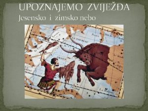 UPOZNAJEMO ZVIJEA Jesensko i zimsko nebo JESENSKO NEBO