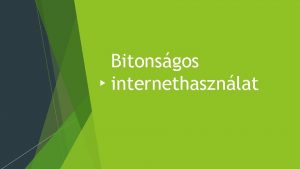 Bitonsgos internethasznlat Az informatikai biztonsg fogalma A kzpontban