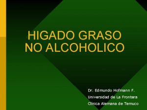 HIGADO GRASO NO ALCOHOLICO Dr Edmundo Hofmann F