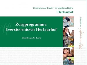 Zorgprogramma Leerstoornissen Herlaarhof Nieneke van den Bosch Inhoud