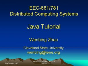 EEC681781 Distributed Computing Systems Java Tutorial Wenbing Zhao