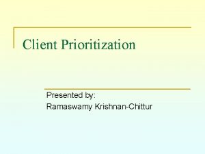 Client Prioritization Presented by Ramaswamy KrishnanChittur Contents 1