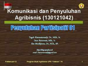 Komunikasi dan Penyuluhan Agribisnis 130121042 Teguh Kismantoroadji Dr