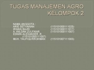 TUGAS MANAJEMEN AGRO KELOMPOK 2 NAMA ANGGOTA ARIE