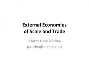 External Economies of Scale and Trade PierreLouis Vzina