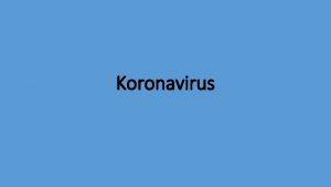 Koronavirus Uvod to znate o koronavirusu Gdje se