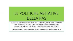 LE POLITICHE ABITATIVE DELLA RAS QUESTE SLIDE SONO