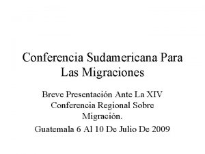 Conferencia Sudamericana Para Las Migraciones Breve Presentacin Ante