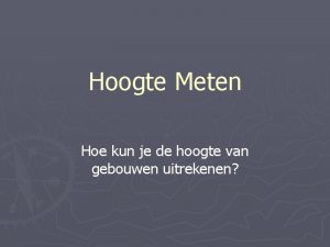 Hoogte Meten Hoe kun je de hoogte van