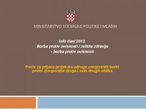MINISTARSTVO SOCIJALNE POLITIKE I MLADIH Info dani 2013
