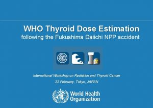 WHO Thyroid Dose Estimation following the Fukushima Daiichi