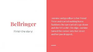 Bellringer Finish the story Jasmine said goodbye to