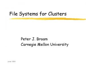 File Systems for Clusters Peter J Braam Carnegie