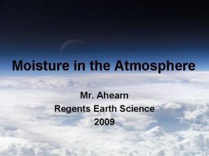 Moisture in the Atmosphere Mr Ahearn Regents Earth