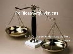 Polticas Arquivsticas Prof Dr Josemar Henrique de Melo