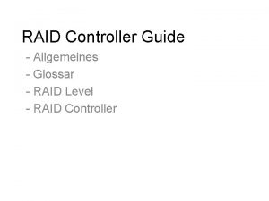 RAID Controller Guide Allgemeines Glossar RAID Level RAID