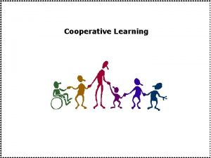 Cooperative Learning 5 Elements of Cooperative Learning 1