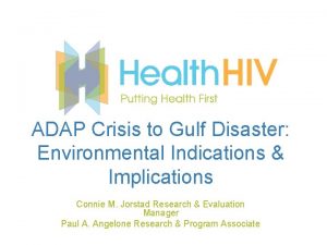 ADAP Crisis to Gulf Disaster Environmental Indications Implications