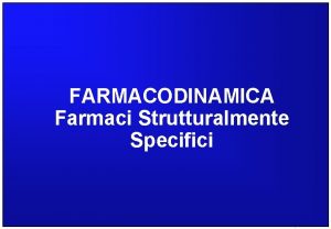 FARMACODINAMICA Farmaci Strutturalmente Specifici Centro Grafico by S