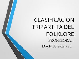 CLASIFICACION TRIPARTITA DEL FOLKLORE PROFESORA Doyle de Samudio