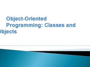ObjectOriented Programming Classes and Objects Introduction Many applications