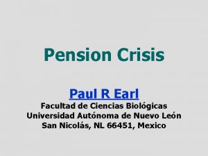 Pension Crisis Paul R Earl Facultad de Ciencias