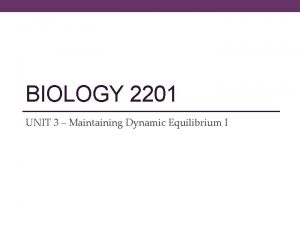BIOLOGY 2201 UNIT 3 Maintaining Dynamic Equilibrium I