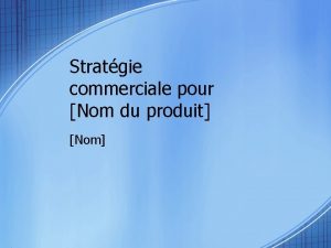 Stratgie commerciale pour Nom du produit Nom Synthse