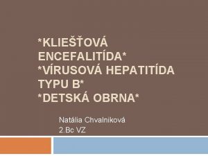 KLIEOV ENCEFALITDA VRUSOV HEPATITDA TYPU B DETSK OBRNA