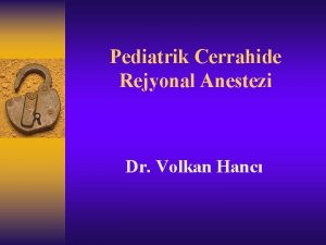 Pediatrik Cerrahide Rejyonal Anestezi Dr Volkan Hanc Pediatrik