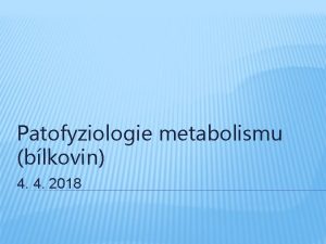 Patofyziologie metabolismu blkovin 4 4 2018 METABOLISMUS Kvantitativn