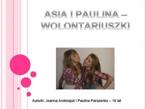 Autorki Joanna Andrzejuk i Paulina Parszenko 16 lat