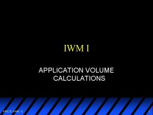 IWM I APPLICATION VOLUME CALCULATIONS NRCS IWM II
