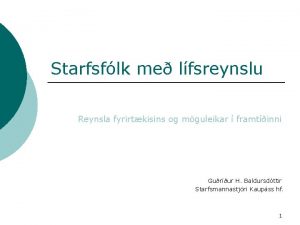 Starfsflk me lfsreynslu Reynsla fyrirtkisins og mguleikar framtinni