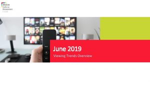 June 2019 Viewing Trends Overview OverviewJune 2019 Source