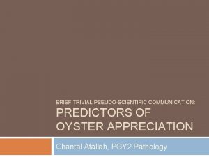 BRIEF TRIVIAL PSEUDOSCIENTIFIC COMMUNICATION PREDICTORS OF OYSTER APPRECIATION