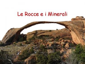 Le Rocce e i Minerali Le Rocce Che