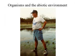 Organisms and the abiotic environment Organisms and the