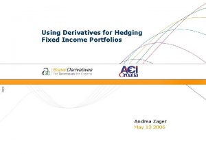 Using Derivatives for Hedging Fixed Income Portfolios Andrea