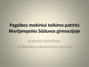 Pagalbos mokiniui teikimo patirtis Marijampols Sduvos gimnazijoje Audron