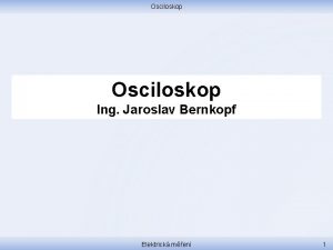 Osciloskop Ing Jaroslav Bernkopf Elektrick men 1 Osciloskop