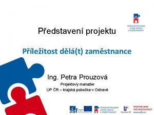 Pedstaven projektu Pleitost dlt zamstnance Ing Petra Prouzov