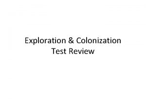 Exploration Colonization Test Review Why were the 3