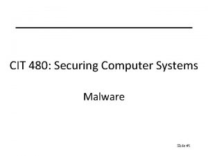 CIT 480 Securing Computer Systems Malware Slide 1